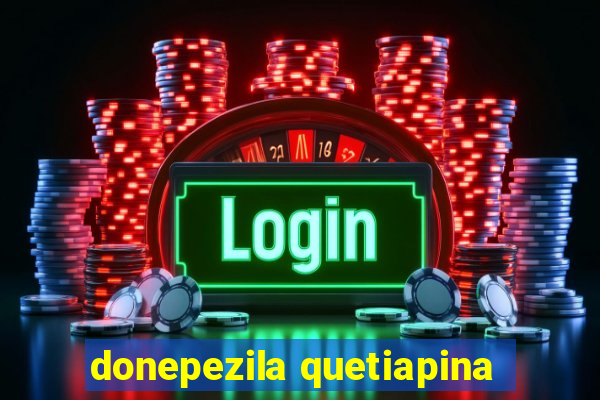 donepezila quetiapina